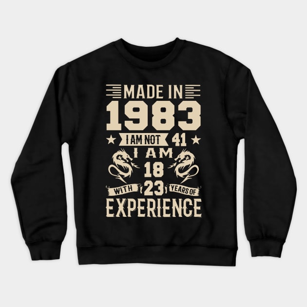 Made In 1983 I Am Not 41 I Am 18 With 23 Years Of Experience Crewneck Sweatshirt by Zaaa Amut Amut Indonesia Zaaaa